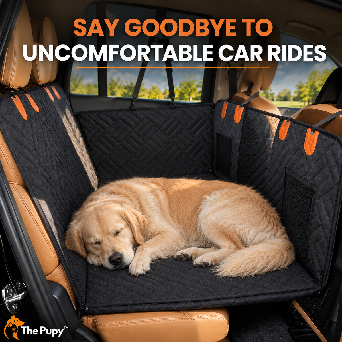 A golden retriever dog rests asleep on a black quilted car seat cover installed inside a tan vehicle. The cover includes orange accent tabs and side mesh pockets. Large promotional text at the top reads, 'SAY GOODBYE TO UNCOMFORTABLE CAR RIDES'. The 'The Pupy' brand logo appears in the bottom-left corner.